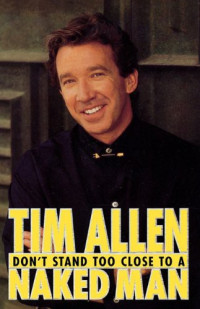 Tim Allen [Allen, Tim] — Don't Stand Too Close to a Naked Man