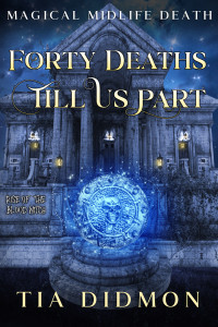 Tia Didmon — Forty Deaths Till Us Part: Paranormal Women's Fiction (Rise of the Blood Witch) (Magical Midlife Death Book 6)