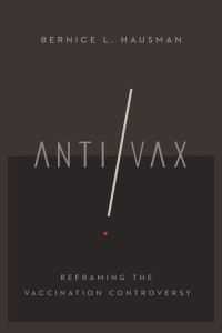 Bernice L. Hausman — Anti/Vax: Reframing the Vaccination Controversy