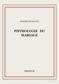 HONORÉ DE BALZAC — PHYSIOLOGIE DU MARIAGE