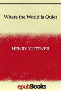Henry Kuttner — Where the World is Quiet