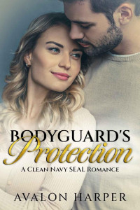 Avalon Harper — Bodyguard's Protection: A Clean Navy SEAL Romance