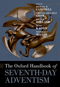 Michael W. Campbell, Christie Chui-Shan Chow, David F. Holland, Denis Kaiser & Nicholas P. Miller — The Oxford Handbook Of Seventh-day Adventism