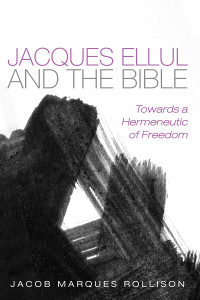 Jacob Marques Rollison; — Jacques Ellul and the Bible