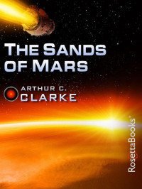 Arthur C. Clarke [Clarke, Arthur C.] — The Sands of Mars