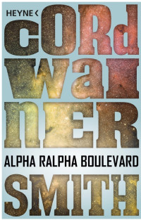 Cordwainer Smith — Alpha Ralpha Boulevard: Erzählung