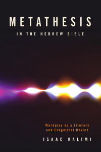 Kalimi, Isaac; — Metathesis in the Hebrew Bible: Wordplay as a Literary and Exegetical