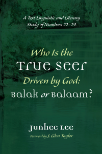 Junhee Lee; — Who Is the True Seer Driven by God: Balak or Balaam?