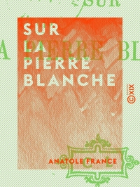 Anatole France — Sur la pierre blanche