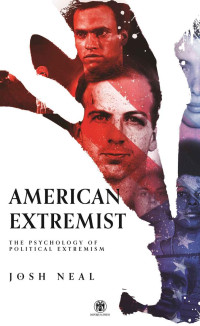 Josh Neal — American Extremist: The Psychology of Political Extremism 