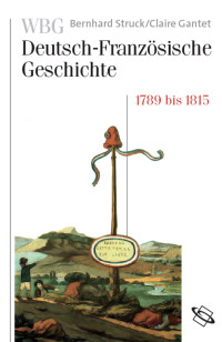 Bernhard Struck;Claire Gantet;Institute Historique Allemand; — WBG Deutsch-Französische Geschichte Bd. V