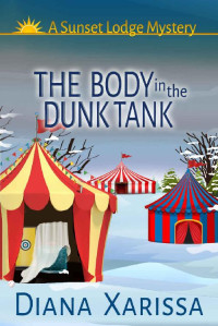 Diana Xarissa — The Body in the Dunk Tank (A Sunset Lodge Mystery Book 4)