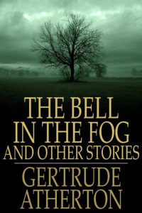 Gertrude Atherton — The Bell in the Fog and Other Stories