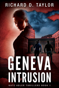Richard D. Taylor — GENEVA INTRUSION: KATE ADLER Survives an attack and runs for her life in this fast paced mystery. : A page-turning action adventure constant surprises thriller. (Kate Adler Thrillers Book 1)