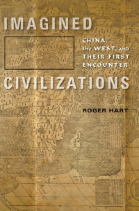 Roger Hart — Imagined Civilizations: China, the West, and Their First Encounter