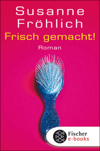 Fröhlich, Susanne — Frisch gemacht