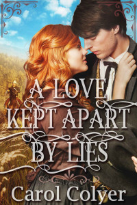 Carol Colyer [Colyer, Carol] — A Love Kept Apart By Lies: A Historical Western Romance