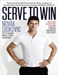 Novak Djokovic — Serve to Win: The 14-Day Gluten-Free Plan for Physical and Mental Excellence - PDFDrive.com