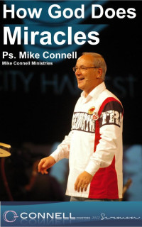 Mike Connell [Connell, Mike] — How God Does Miracles (Sermon)