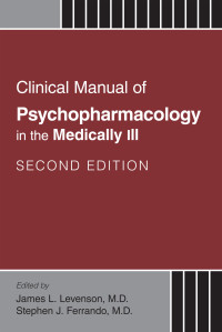 James L. Levenson, Stephen J. Ferrando — Clinical Manual of Psychopharmacology in the Medically Ill