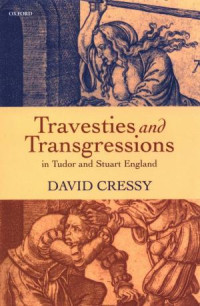 David Cressy — Travesties and Transgressions in Tudor and Stuart England: Tales of Discord and Dissension