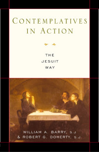 William A. Barry, SJ, , Robert G. Doherty, SJ — Contemplatives in Action: The Jesuit Way