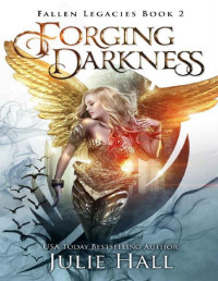 Julie Hall — Forging Darkness (Fallen Legacies Book 2)