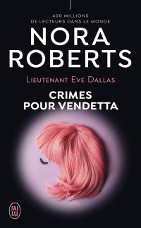 Nora Roberts — Lieutenant Eve Dallas (49) - Crimes pour Vendetta