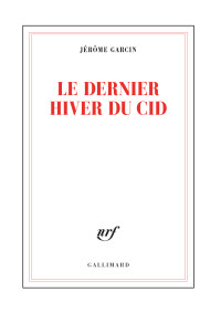 Jérôme Garcin — Le dernier hiver du Cid