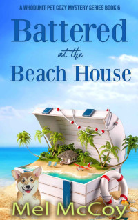 Mel McCoy — Battered at the Beach House (Whodunit Pet Cozy Mystery 6)