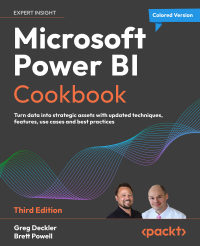 Greg Deckler | Brett Powell — Microsoft Power BI Cookbook: Convert raw data into business insights with updated techniques, use cases, and best practices, Third Edition