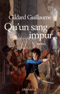 Guillaume Gildard [Gildard, Guillaume] — Qu'un sang impur