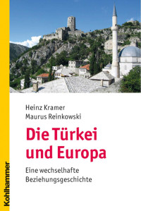 Heinz Kramer & Maurus Reinkowski — Die Türkei und Europa