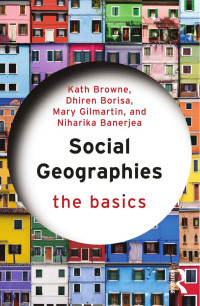 Kath Browne & Dhiren Borisa & Mary Gilmartin & Niharika Banerjea — Social Geographies; The Basics