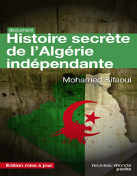 Mohamed Sifaoui — Histoire secrète de l'Algérie indépendante