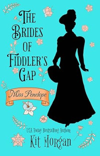 Kit Morgan — Miss Penelope : The Brides Of Fiddler's Gap