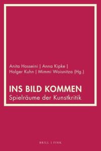 Anita Hosseini, Anna Kipke, Holger Kuhn, Mimmi Woisnitza — Ins Bild kommen. Spielräume der Kunstkritik