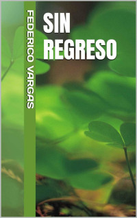 Federico Vargas — Sin Regreso (Spanish Edition)