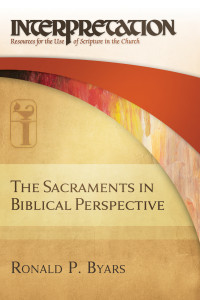 Byars, Ronald P.; — The Sacraments in Biblical Perspective