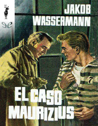 Jakob Wassermann — EL CASO MAURIZIUS