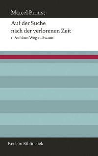 Marcel Proust; — Auf der Suche nach der verlorenen Zeit. Band 1: Auf dem Weg zu Swann