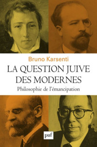 Bruno Karsenti — La question juive des modernes : Philosophie de l'émancipation