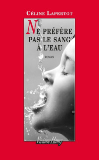 Lapertot, Céline — Ne préfère pas le sang à l'eau