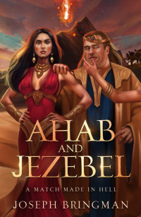 Joseph Bringman — Ahab and Jezebel: A Match Made in Hell