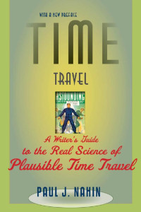 Paul J. Nahin & a new preface — Time Travel: A Writer's Guide to the Real Science of Plausible Time Travel