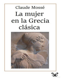 Claude Mossé — La Mujer en la Grecia Clásica