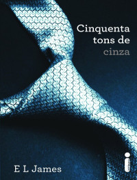 E L James — Cinquenta Tons de Cinza