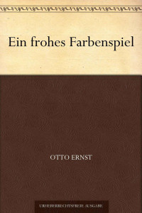 Ernst, Otto — Ein frohes Farbenspiel