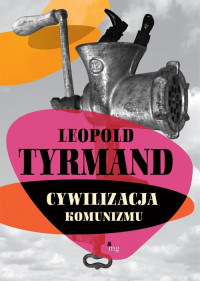 Leopold Tyrmand — Cywilizacja komunizmu