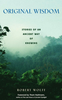 Robert Wolff — Original Wisdom: stories of an ancient way of knowing